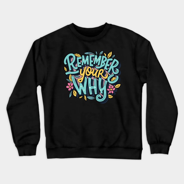 Remember Your Why Typography Text Art Crewneck Sweatshirt by Art-Jiyuu